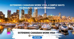 Read more about the article Extending Canadian Work Visa: 4 Simple Ways to Ensure a Smooth Extension