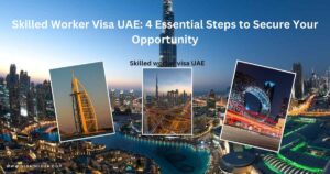 Read more about the article Skilled Worker Visa UAE: 4 Essential Steps to Secure Your Opportunity